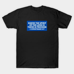 Where The Spirit Of The Lord Is There Is Freedom | Christian Saying T-Shirt